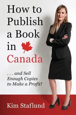 Jak opublikować książkę w Kanadzie... i sprzedać wystarczająco dużo egzemplarzy, aby osiągnąć zysk! - How to Publish a Book in Canada ... and Sell Enough Copies to Make a Profit!