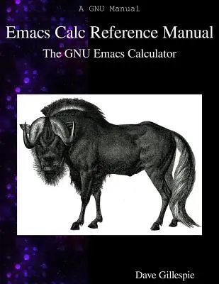 Emacs Calc Reference Manual: Kalkulator GNU Emacs - Emacs Calc Reference Manual: The GNU Emacs Calculator