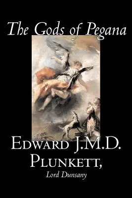 Bogowie Pegany Edwarda J.M.D. Plunketta, beletrystyka, klasyka, fantasy, horror - The Gods of Pegana by Edward J. M. D. Plunkett, Fiction, Classics, Fantasy, Horror