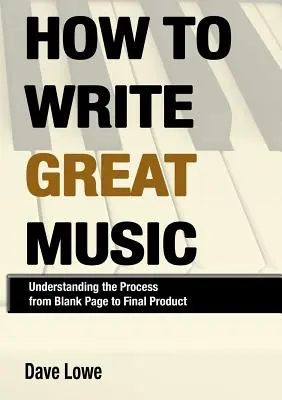 Jak pisać świetną muzykę - zrozumienie procesu od pustej strony do produktu końcowego - How To Write Great Music - Understanding the Process from Blank Page to Final Product