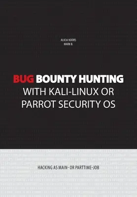 Bug bounty hunting z Kali-Linux lub Parrot security OS: Hakowanie jako praca główna lub w niepełnym wymiarze godzin - Bug bounty hunting with Kali-Linux or Parrot security OS: Hacking as main- or part-time job