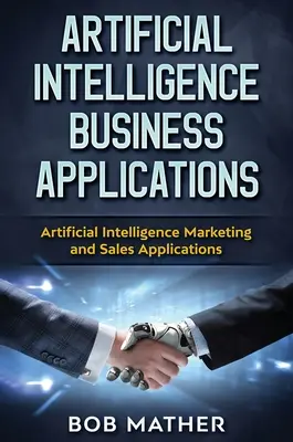 Zastosowania sztucznej inteligencji w biznesie: Zastosowania sztucznej inteligencji w marketingu i sprzedaży - Artificial Intelligence Business Applications: Artificial Intelligence Marketing and Sales Applications