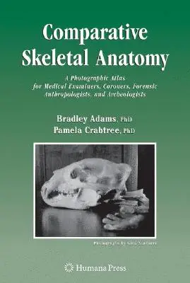 Porównawcza anatomia szkieletu: Atlas fotograficzny dla lekarzy sądowych, koronerów, antropologów sądowych i archeologów - Comparative Skeletal Anatomy: A Photographic Atlas for Medical Examiners, Coroners, Forensic Anthropologists, and Archaeologists