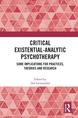 Krytyczna psychoterapia egzystencjalno-analityczna: Niektóre implikacje dla praktyki, teorii i badań - Critical Existential-Analytic Psychotherapy: Some Implications for Practices, Theories and Research