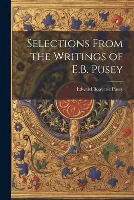 Wybór z pism E.B. Pusey'a - Selections From the Writings of E.B. Pusey