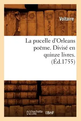 La Pucelle d'Orleans Pome. Divis En Quinze Livres. (d.1755) - La Pucelle d'Orleans Pome . Divis En Quinze Livres. (d.1755)