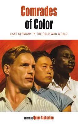 Kolorowi towarzysze: Niemcy Wschodnie w świecie zimnej wojny - Comrades of Color: East Germany in the Cold War World