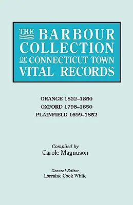 Barbour Collection of Connecticut Town Vital Records. Tom 33: Orange 1822-1850, Oxford 1798-1850, Plainfield 1699-1852 - Barbour Collection of Connecticut Town Vital Records. Volume 33: Orange 1822-1850, Oxford 1798-1850, Plainfield 1699-1852