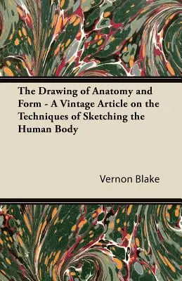 The Drawing of Anatomy and Form - Zabytkowy artykuł na temat technik szkicowania ludzkiego ciała - The Drawing of Anatomy and Form - A Vintage Article on the Techniques of Sketching the Human Body