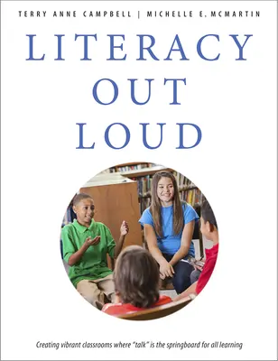 Literacy Out Loud: Tworzenie tętniących życiem sal lekcyjnych, w których rozmowa jest odskocznią dla całej nauki - Literacy Out Loud: Creating Vibrant Classrooms Where Talk Is the Springboard for All Learning