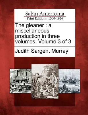 The Gleaner: Różnorodna produkcja w trzech tomach. Tom 3 z 3 - The Gleaner: A Miscellaneous Production in Three Volumes. Volume 3 of 3