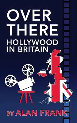 Tam - Hollywood w Wielkiej Brytanii (miękka oprawa) - Over There - Hollywood in Britain (hardback)