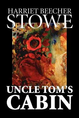 Chata wuja Toma autorstwa Harriet Beecher Stowe, literatura piękna, klasyka - Uncle Tom's Cabin by Harriet Beecher Stowe, Fiction, Classics