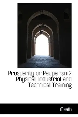 Dobrobyt czy nędza? Szkolenie fizyczne, przemysłowe i techniczne - Prosperity or Pauperism? Physical, Industrial and Technical Training