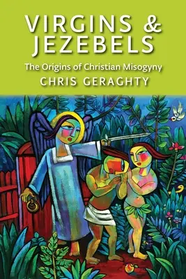 Virgins & Jezebels: Początki chrześcijańskiego mizoginizmu - Virgins & Jezebels: The Origins of Christian Misogyny