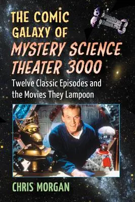 Komiksowa galaktyka Mystery Science Theater 3000: dwanaście klasycznych odcinków i filmy, które ośmieszają - The Comic Galaxy of Mystery Science Theater 3000: Twelve Classic Episodes and the Movies They Lampoon