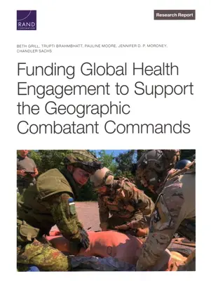 Finansowanie globalnego zaangażowania zdrowotnego w celu wsparcia geograficznych dowództw bojowych - Funding Global Health Engagement to Support the Geographic Combatant Commands