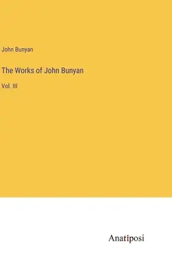Dzieła Johna Bunyana: tom III - The Works of John Bunyan: Vol. III