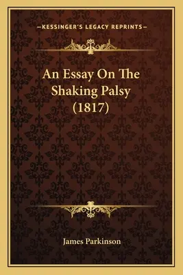 Esej o porażeniu mózgowym (1817) - An Essay On The Shaking Palsy (1817)