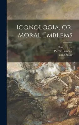 Ikonologia, czyli emblematy moralne - Iconologia, or, Moral Emblems