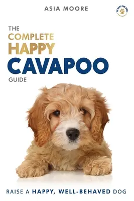 Kompletny przewodnik Happy Cavapoo: Podręcznik A-Z dla nowych i doświadczonych właścicieli - The Complete Happy Cavapoo Guide: The A-Z Manual for New and Experienced Owners