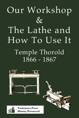 Nasz warsztat i tokarka oraz jak z niej korzystać 1866-1867 - Our Workshop & The Lathe And How To Use It 1866 - 1867