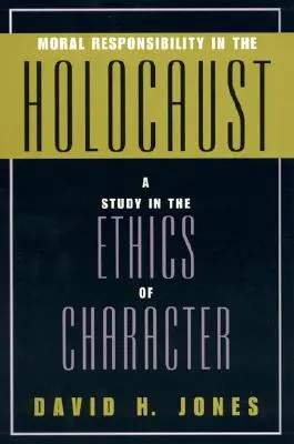 Moralna odpowiedzialność w Holokauście: Studium etyki charakteru - Moral Responsibility in the Holocaust: A Study in the Ethics of Character