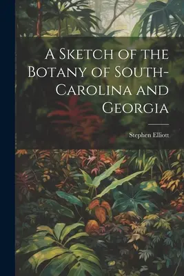 Szkic botaniki południowej Karoliny i Georgii - A Sketch of the Botany of South-Carolina and Georgia