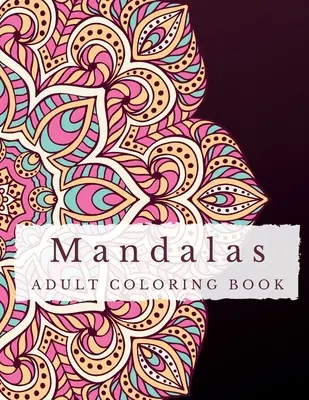 Mandale: Kolorowanka antystresowa dla dorosłych - odkryj spokój, uwolnij wyobraźnię i znajdź równowagę dzięki skomplikowanym rysunkom. - Mandalas: A Stress Relief Coloring Book for Adults - Discover Serenity, Unleash Imagination, and Find Balance through Intricate