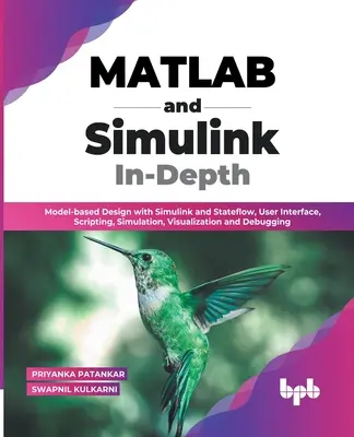 MATLAB i Simulink w szczegółach: Model-based Design with Simulink and Stateflow, User Interface, Scripting, Simulation, Visualization and Debugging (En - MATLAB and Simulink In-Depth: Model-based Design with Simulink and Stateflow, User Interface, Scripting, Simulation, Visualization and Debugging (En