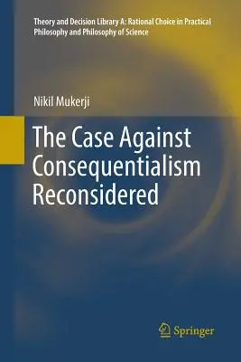 Ponowne rozważenie sprawy przeciwko konsekwencjalizmowi - The Case Against Consequentialism Reconsidered