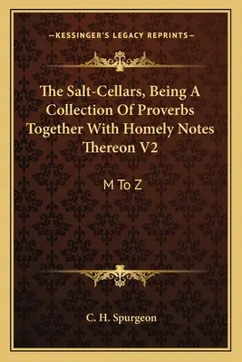 The Salt-Cellars, Being A Collection of Proverbs Together With Homely Notes Thereon V2: M do Z - The Salt-Cellars, Being A Collection Of Proverbs Together With Homely Notes Thereon V2: M To Z