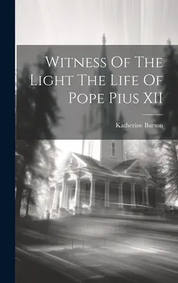 Świadek światła: życie papieża Piusa XII - Witness Of The Light The Life Of Pope Pius XII