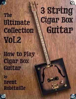 Cigar Box Guitar - The Ultimate Collection Volume Two: Jak grać na gitarze pudełkowej? - Cigar Box Guitar - The Ultimate Collection Volume Two: How to Play Cigar Box Guitar