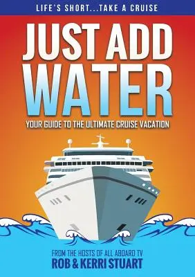 Just Add Water: Twój przewodnik po najlepszych wakacyjnych rejsach - Just Add Water: Your Guide to the Ultimate Cruise Vacation