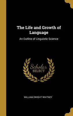 Życie i rozwój języka: Zarys nauk lingwistycznych - The Life and Growth of Language: An Outline of Linguistic Science