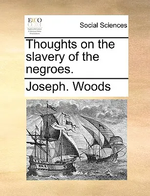 Myśli o niewolnictwie Murzynów. - Thoughts on the Slavery of the Negroes.