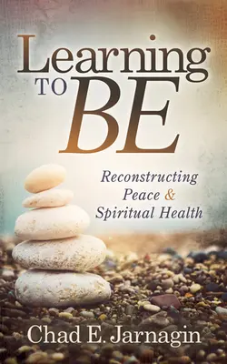 Nauka bycia: odbudowa pokoju i zdrowia duchowego - Learning to Be: Reconstructing Peace and Spiritual Health