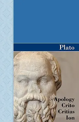 Apologia, Krytyka, Krytyka i ION Dialogi Platona - Apology, Crito, Critias and ION Dialogues of Plato