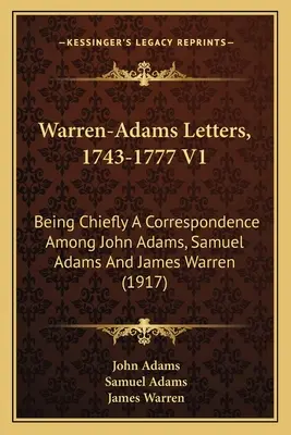 Warren-Adams Letters, 1743-1777 V1: Będące głównie korespondencją między Johnem Adamsem, Samuelem Adamsem i Jamesem Warrenem (1917) - Warren-Adams Letters, 1743-1777 V1: Being Chiefly A Correspondence Among John Adams, Samuel Adams And James Warren (1917)