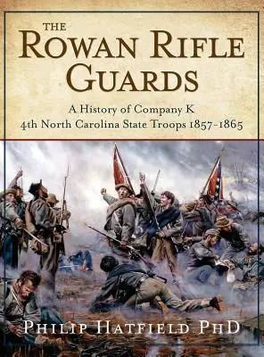 The Rowan Rifle Guards: Historia kompanii K, 4. oddziału stanowego Karoliny Północnej w latach 1857-1865 - The Rowan Rifle Guards: A History of Company K, 4th North Carolina State Troops 1857-1865