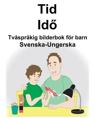 Szwedzko-węgierska dwujęzyczna książka obrazkowa dla dzieci Time/Idő - Svenska-Ungerska Tid/Idő Tvsprkig bilderbok fr barn