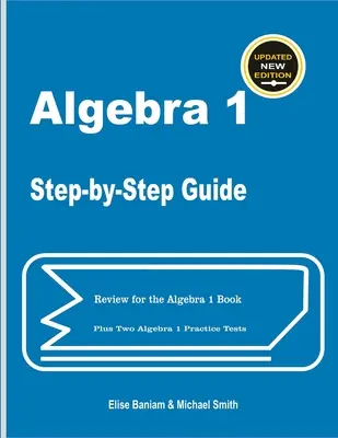 Algebra 1 Przewodnik krok po kroku: Przegląd książki Algebra 1 plus dwa testy praktyczne Algebra 1 - Algebra 1 Step-by-Step Guide: Review for Algebra 1 Book Plus Two Algebra 1 Practice Tests