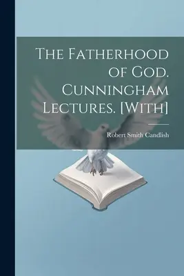 Ojcostwo Boga. Wykłady Cunninghama. [Z] - The Fatherhood of God. Cunningham Lectures. [With]