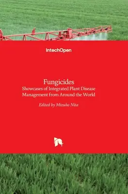 Fungicydy: Prezentacje zintegrowanego zarządzania chorobami roślin z całego świata - Fungicides: Showcases of Integrated Plant Disease Management from Around the World