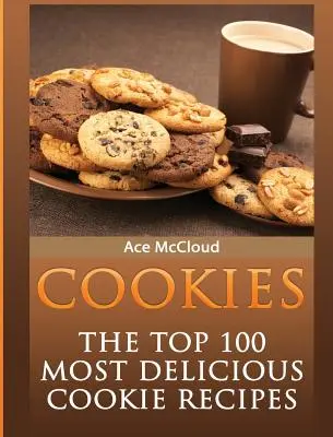 Ciasteczka: 100 najsmaczniejszych przepisów na ciasteczka - Cookies: The Top 100 Most Delicious Cookie Recipes
