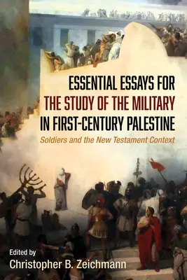 Niezbędne eseje do studiowania wojska w Palestynie pierwszego wieku - Essential Essays for the Study of the Military in First-Century Palestine