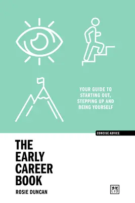 The Early Career Book: Twój przewodnik po rozpoczęciu pracy, awansie i byciu sobą - The Early Career Book: Your Guide to Starting Out, Stepping Up and Being Yourself