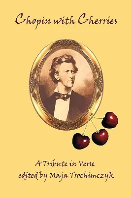 Chopin z wiśniami: Hołd w wierszu - Chopin with Cherries: A Tribute in Verse