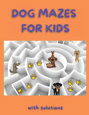 Psie labirynty dla dzieci: Funny Mazes Maze Activity Book Amazing Dog Mazes for Kids with Solutions Activity Book dla dzieci i dorosłych - Dog Mazes for Kids: Funny Mazes Maze Activity Book Amazing Dog Mazes for Kids with Solutions Activity Book for Kids and Adults